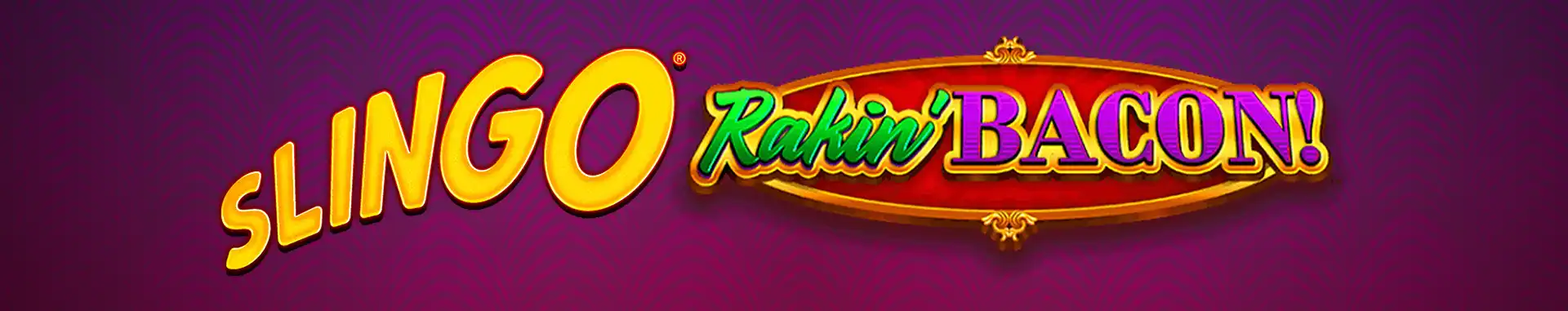 Slingo Rakin Bacon
